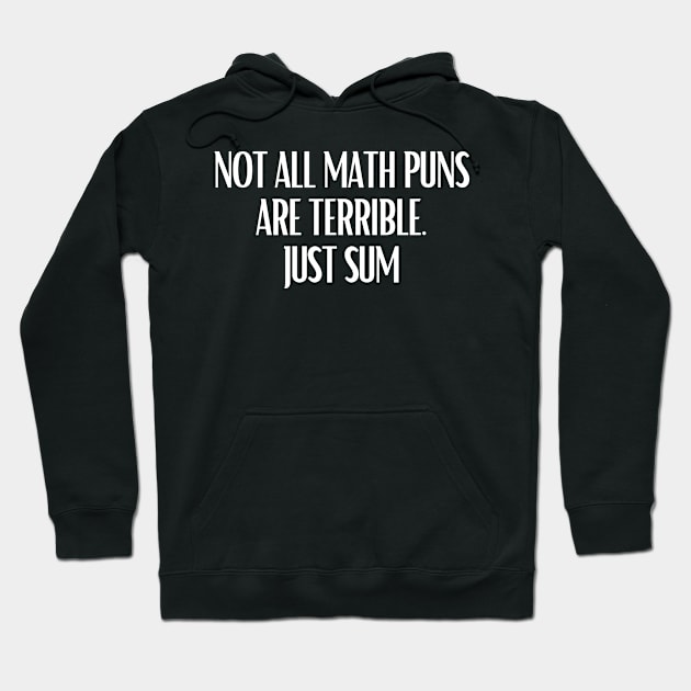 Not All Math Puns Are Terrible Just Sum Funny Math Pun Hoodie by karolynmarie